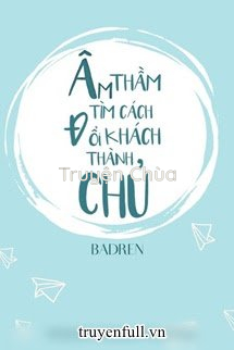 Âm Thầm Tìm Cách Đổi Khách Thành Chủ
