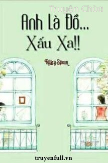 Anh Là Đồ Xấu Xa!
