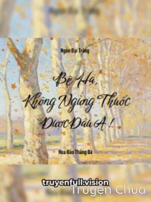 Bệ Hạ, Không Ngừng Thuốc Được Đâu Ạ!