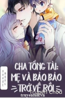 Cha Tổng Tài: Mẹ Và Bảo Bảo Trở Về Rồi!