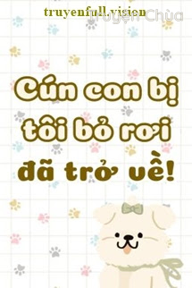 Cún Con Bị Tôi Bỏ Rơi Đã Trở Về