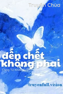 Đến Chết Không Phai – Công Tử Khinh Trần