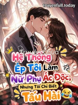 Bìa truyện: Hệ Thống Ép Tôi Làm Nữ Phụ Ác Độc, Nhưng Tôi Chỉ Biết Tấu Hài