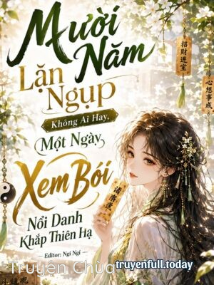 Mười Năm Lặn Ngụp Không Ai Hay, Một Ngày Xem Bói Nổi Danh Khắp Thiên Hạ