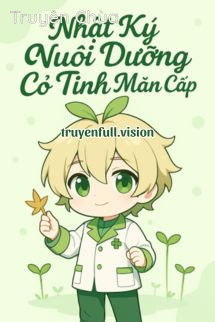 Nhật Ký Nuôi Dưỡng Cỏ Tinh Mãn Cấp