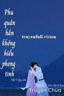 Phu Quân Hắn Không Hiểu Phong Tình