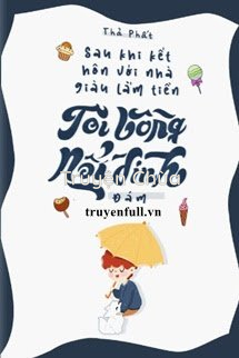 Sau Khi Kết Hôn Với Nhà Giàu Lắm Quyền, Tôi Bỗng Nổi Đình Nổi Đám