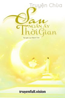 Sau Ngần Ấy Thời Gian – Lục Manh Tinh