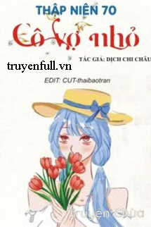 Thập Niên 70: Cô Vợ Nhỏ