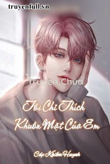 Tôi Chỉ Thích Khuôn Mặt Của Em