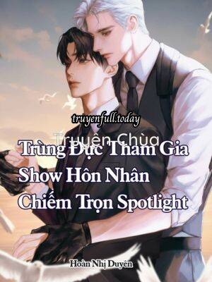 Trùng Đực Tham Gia Show Hôn Nhân Chiếm Trọn Spotlight