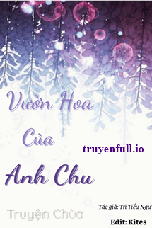 Vườn Hoa Của Anh Chu – Tri Tiểu Ngư