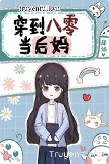 Xuyên Đến 80 Làm Mẹ Kế
