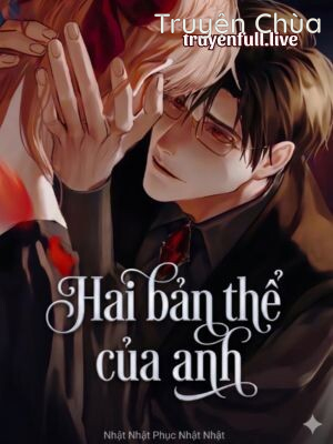 Hai Bản Thể Của Anh – Nhật Nhật Phục Nhật Nhật